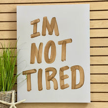 Load image into Gallery viewer, 'I'm Not Tired' Art
